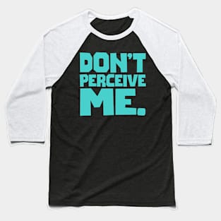 Don't Perceive Me Baseball T-Shirt